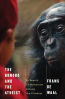 The Bonobo and the Atheist : In Search of Humanism Among the Primates-9780393073775