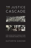 The Justice Cascade – How Human Rights Prosecutions Are Changing World Politics