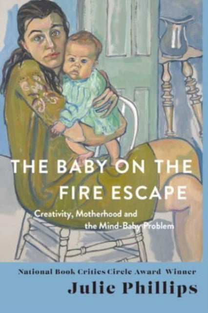 The Baby on the Fire Escape : Creativity, Motherhood, and the Mind-Baby Problem-9780393088595