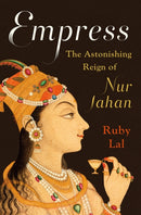 Empress : The Astonishing Reign of Nur Jahan-9780393239348