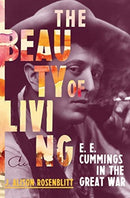 The Beauty of Living : E. E. Cummings in the Great War-9780393246964