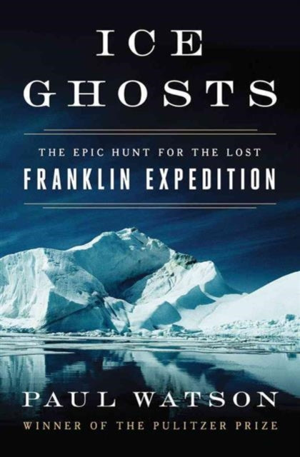 Ice Ghosts : The Epic Hunt for the Lost Franklin Expedition-9780393249385