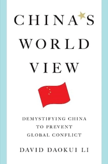 China's World View – Demystifying China to Prevent Global Conflict