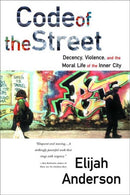 Code of the Street – Decency, Violence & the Moral  Life of the Inner City