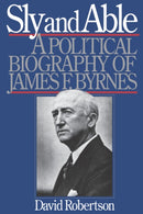 Sly and Able : A Political Biography of James F. Byrnes-9780393335156