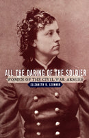 All the Daring of the Soldier : Women of the Civil War Armies-9780393335477