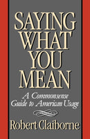 Saying What You Mean : A Commonsense Guide to American Usage-9780393335842