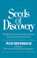 Seeds of Discovery : The Logic, Illogic, Serendipity, and Sheer Chance of Scientific Discovery-9780393335859