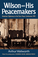 Wilson and His Peacemakers : American Diplomacy at the Paris Peace Conference, 1919-9780393336337
