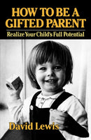 How to Be a Gifted Parent : Realize Your Child's Full Potential-9780393336689
