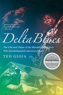 Delta Blues : The Life and Times of the Mississippi Masters Who Revolutionized American Music-9780393337501