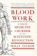 Blood Work : A Tale of Medicine and Murder in the Scientific Revolution-9780393342239