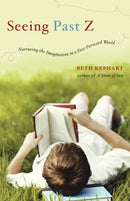 Seeing Past Z : Nurturing the Imagination in a Fast-Forward World-9780393342543