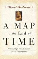 A Map to the End of Time : Wayfarings with Friends and Philosophers-9780393344868