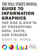 The Wall Street Journal Guide to Information Graphics – The Dos and Don'ts of Presenting Data, Facts, and Figures