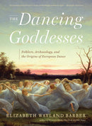 The Dancing Goddesses : Folklore, Archaeology, and the Origins of European Dance-9780393348507