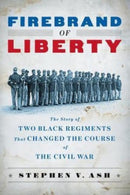 Firebrand of Liberty : The Story of Two Black Regiments That Changed the Course of the Civil War-9780393349610