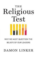 The Religious Test : Why We Must Question the Beliefs of Our Leaders-9780393349696