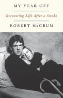 My Year Off : Recovering Life After a Stroke-9780393350050