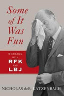 Some of It Was Fun : Working with RFK and LBJ-9780393352559