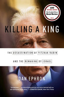 Killing a King : The Assassination of Yitzhak Rabin and the Remaking of Israel-9780393353242