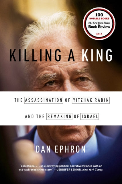 Killing a King – The Assassination of Yitzhak Rabin and the Remaking of Israel