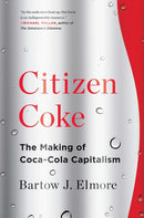 Citizen Coke – The Making of Coca–Cola Capitalism