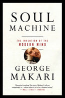 Soul Machine – The Invention of the Modern Mind