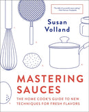 Mastering Sauces : The Home Cook's Guide to New Techniques for Fresh Flavors-9780393355079