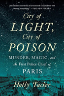 City of Light, City of Poison : Murder, Magic, and the First Police Chief of Paris-9780393355437