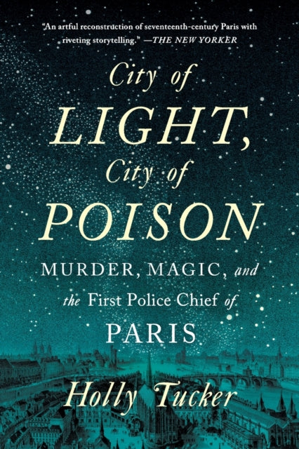 City of Light, City of Poison : Murder, Magic, and the First Police Chief of Paris-9780393355437