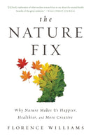 The Nature Fix : Why Nature Makes Us Happier, Healthier, and More Creative-9780393355574
