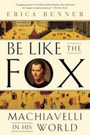 Be Like the Fox : Machiavelli In His World-9780393355819