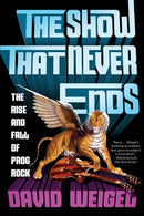 The Show That Never Ends – The Rise and Fall of Prog Rock