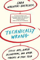 Technically Wrong : Sexist Apps, Biased Algorithms, and Other Threats of Toxic Tech-9780393356045