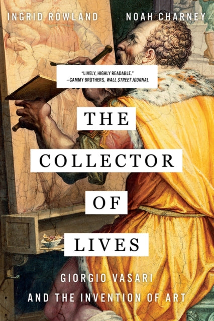 The Collector of Lives : Giorgio Vasari and the Invention of Art-9780393356366