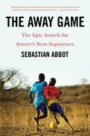 The Away Game : The Epic Search for Soccer's Next Superstars-9780393356779