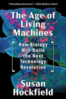 The Age of Living Machines – How Biology Will Build the Next Technology Revolution