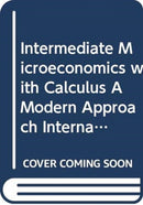 Intermediate Microeconomics with Calculus A Modern Approach International Student Edition + Workouts in Intermediate Microeconomics for Intermediate Microeconomics and Intermediate Microeconomics with-9780393433982