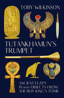 Tutankhamun's Trumpet – Ancient Egypt in 100 Objects from the Boy–King's Tomb