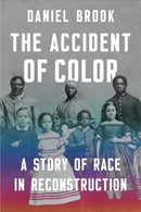 The Accident of Color : A Story of Race in Reconstruction-9780393531725