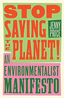 Stop Saving the Planet! : An Environmentalist Manifesto-9780393540871