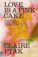 Love Is a Pink Cake - Irresistible Bakes for Morning, Noon, and Night-9780393541113