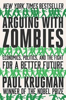 Arguing with Zombies – Economics, Politics, and the Fight for a Better Future