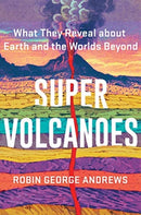 Super Volcanoes – What They Reveal about Earth and  the Worlds Beyond