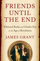 Friends Until the End – Edmund Burke and Charles Fox in the Age of Revolution