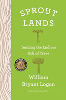 Sprout Lands : Tending the Endless Gift of Trees-9780393609417