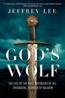 God's Wolf – The Life of the Most Notorious of all Crusaders, Scourge of Saladin
