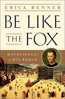 Be Like the Fox – Machiavelli In His World