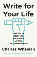 Write for Your Life – A Guide to Clear and Purposeful Writing (and Presentations)